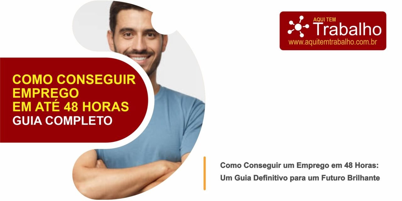 como conseguir emprego em 48 horas site aquitemtrabalho.com.br